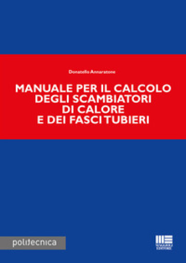 Manuale per il calcolo degli scambiatori di calore e dei fasci tubieri - Donatello Annaratone