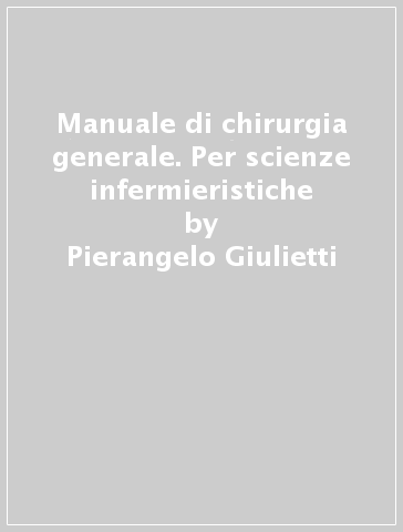 Manuale di chirurgia generale. Per scienze infermieristiche - Nicola Marrano - Pierangelo Giulietti