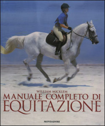 Manuale completo di equitazione - William Micklem