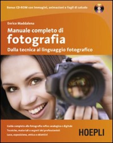 Manuale completo di fotografia. Dalla tecnica al linguaggio fotografico. Con CD-ROM - Enrico Maddalena