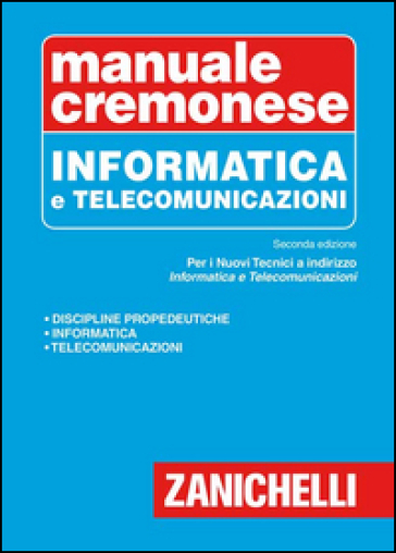 Manuale cremonese di informatica e telecomunicazioni - Antonino Liberatore - Onelio Bertazioli - Marco L. Ferrario