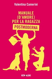 Manuale (d amore) per la Ragazza Postmoderna