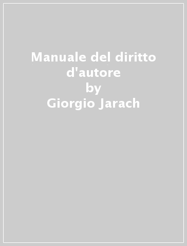 Manuale del diritto d'autore - Giorgio Jarach