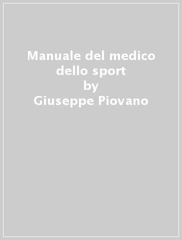 Manuale del medico dello sport - Giuseppe Piovano - Luca Piovano