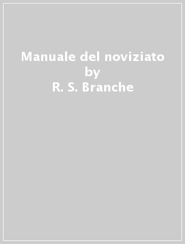 Manuale del noviziato - R. S. Branche