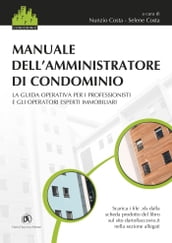 Manuale dell amministratore di condominio: La guida operativa per i professionisti e gli operatori esperti immobiliari