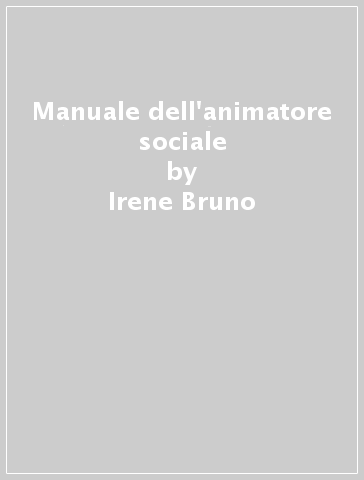 Manuale dell'animatore sociale - Irene Bruno - Stefano Canova - Rabih Chattat