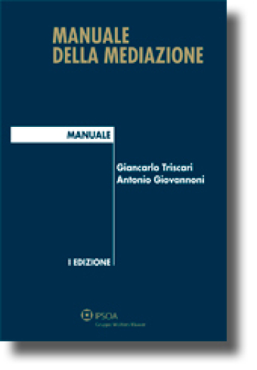 Manuale della mediazione - Antonio Giovannoni - Giancarlo Triscari