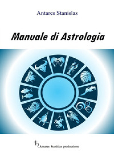 Manuale di astrologia - Antares Stanislas