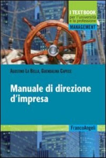 Manuale di direzione d'impresa - Agostino La Bella - Guendalina Capece