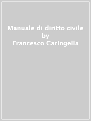 Manuale di diritto civile - Francesco Caringella - Luca Buffoni