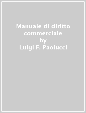 Manuale di diritto commerciale - Luigi F. Paolucci