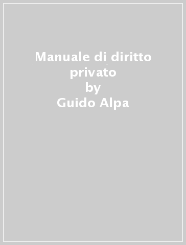 Manuale di diritto privato - Guido Alpa