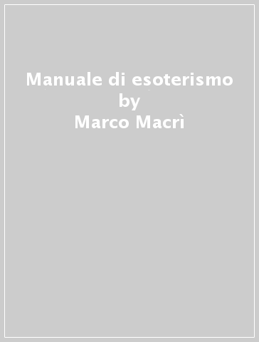 Manuale di esoterismo - Marco Macrì