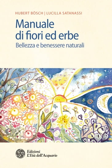 Manuale di fiori ed erbe - Hubert Bosch - Lucilla Satanassi