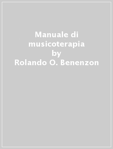 Manuale di musicoterapia - Rolando O. Benenzon