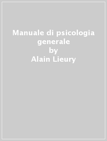 Manuale di psicologia generale - Alain Lieury