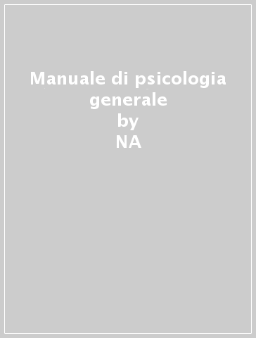 Manuale di psicologia generale - NA - Carlamaria Del Miglio