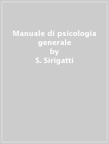 Manuale di psicologia generale - S. Sirigatti