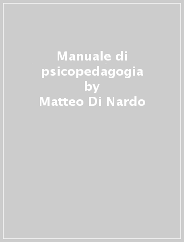 Manuale di psicopedagogia - Giovanni Pavan - Matteo Di Nardo