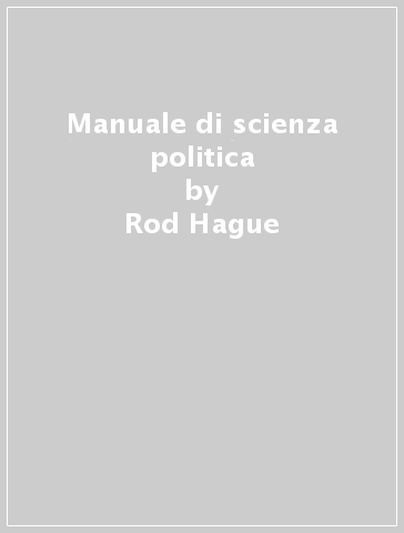 Manuale di scienza politica - Rod Hague - Martin Harrop