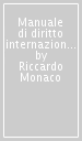 Manuale di diritto internazionale pubblico. Parte generale