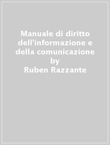 Manuale di diritto dell'informazione e della comunicazione - Ruben Razzante