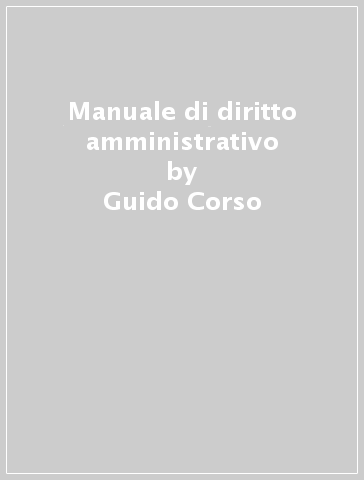 Manuale di diritto amministrativo - Guido Corso