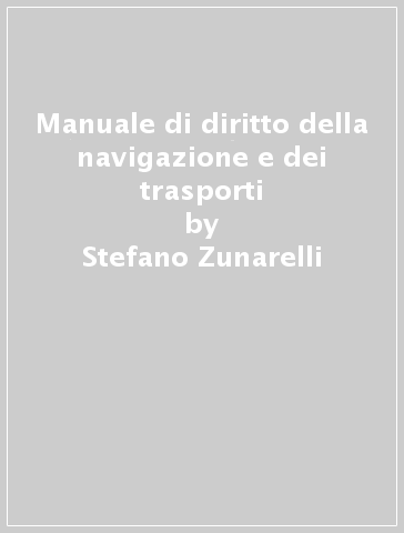 Manuale di diritto della navigazione e dei trasporti - Stefano Zunarelli - Michele M. Comenale Pinto