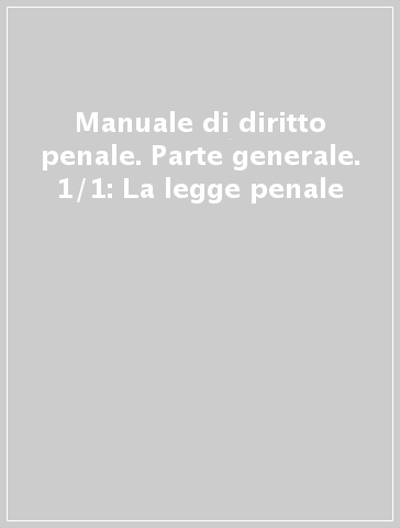 Manuale di diritto penale. Parte generale. 1/1: La legge penale