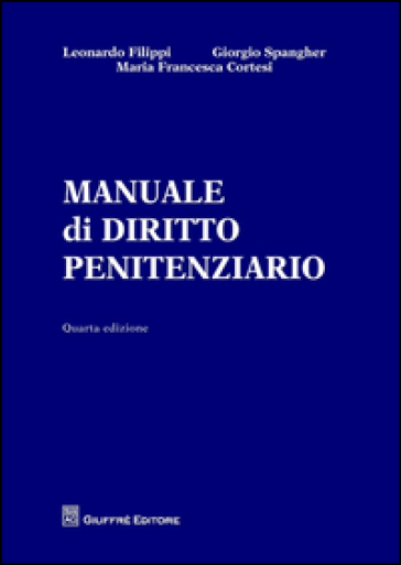 Manuale di diritto penitenziario - Leonardo Filippi - Giorgio Spangher - M. Francesca Cortesi