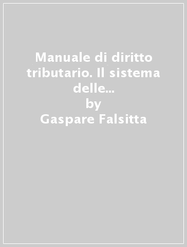 Manuale di diritto tributario. Il sistema delle imposte in italia. Parte speciale - Gaspare Falsitta