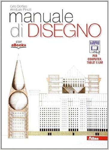 Manuale di disegno. Per i Licei. Con e-book. Con espansione online - Annibale Pinotti - Gillo Dorfles