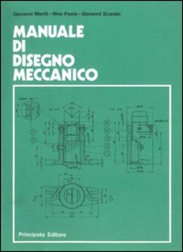 Manuale di disegno meccanico. Per le Scuole superiori - Giovanni Manfè - Rino Pozza - Giovanni Scarato