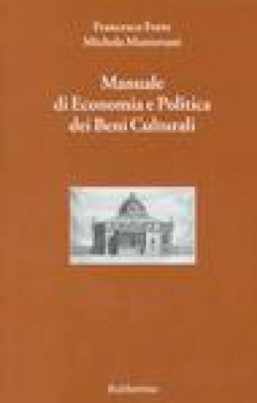 Manuale di economia e politica dei beni culturali. 1. - Francesco Forte - Michela Mantovani