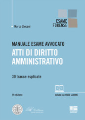 Manuale esame avvocato. Atti di diritto amministrativo. 30 tracce esplicate