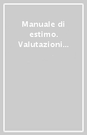 Manuale di estimo. Valutazioni economiche ed esercizio della professione