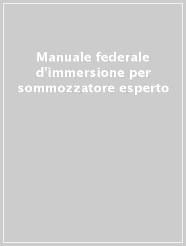 Manuale federale d'immersione per sommozzatore esperto