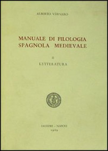 Manuale di filologia spagnola medievale. 2: Letteratura - Alberto Vàrvaro