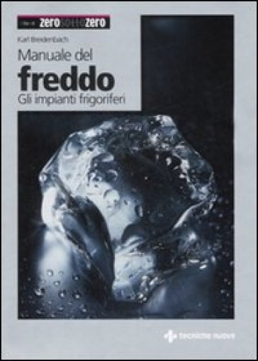 Manuale del freddo. Gli impianti frigoriferi - Karl Breidenbach