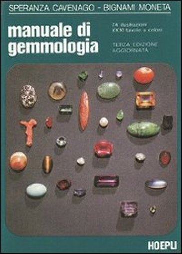 Manuale di gemmologia. Introduzione allo studio delle pietre preziose ornamentali naturali, sintetiche, imitazioni, perle, coralli - Speranza Cavenago-Bignami Moneta