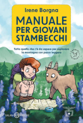 Manuale per giovani stambecchi. Tutto quello che c è da sapere per affrontare la montagna con passo leggero