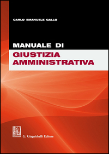 Manuale di giustizia amministrativa - Carlo Emanuele Gallo
