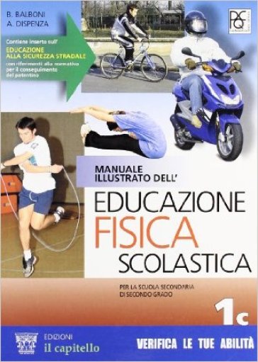 Manuale illustrato dell'educazione fisica scolastica. Modulo 1C. Per le Scuole superiori - NA - Beppe Balboni - Antonio Dispenza - Carlo Piotti