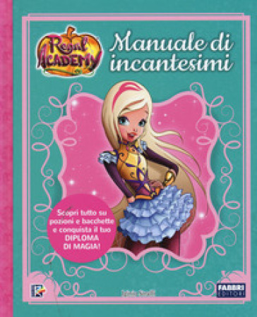 Manuale di incantesimi. Regal Academy. - Iginio Straffi