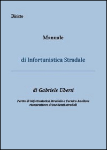 Manuale di infortunistica stradale - Gabriele Uberti