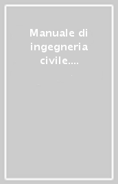 Manuale di ingegneria civile. 2: Scienza delle costruzioni. Tecnica delle costruzioni. Ponti