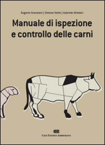 Manuale di ispezione e controllo delle carni - Eugenio Scanziani - Simone Stella - Gabriele Ghisleni