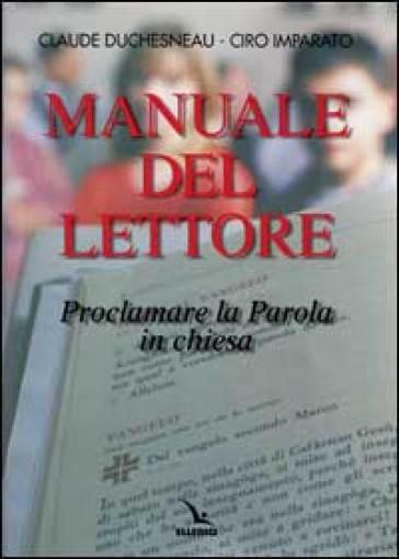 Manuale del lettore. Proclamare la parola in Chiesa - Claude Duchesneau - Ciro Imparato