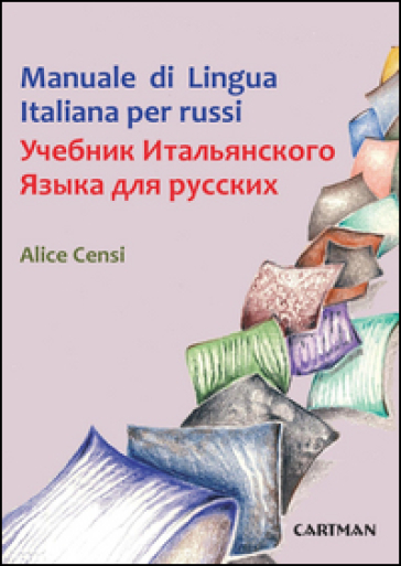 Manuale di lingua italiana per russi. Testo russo a fronte - Alice Censi